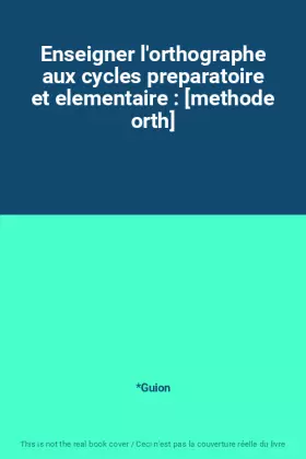 Couverture du produit · Enseigner l'orthographe aux cycles preparatoire et elementaire : [methode orth]