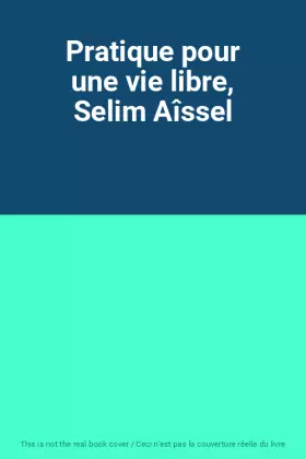 Couverture du produit · Pratique pour une vie libre, Selim Aîssel