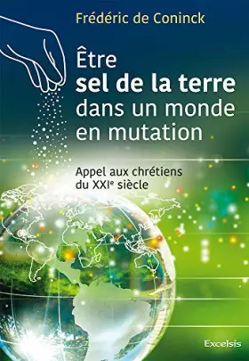 Couverture du produit · Etre sel de la terre dans un monde en mutation : Appel aux chrétiens du XXIe siècle