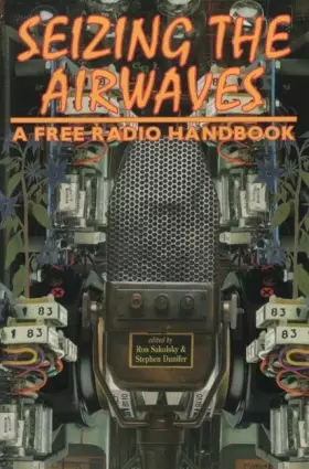 Couverture du produit · Seizing the Airwaves: A Free Radio Handbook