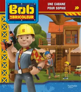 Couverture du produit · Bob le bricoleur - Une cabane pour Sophie