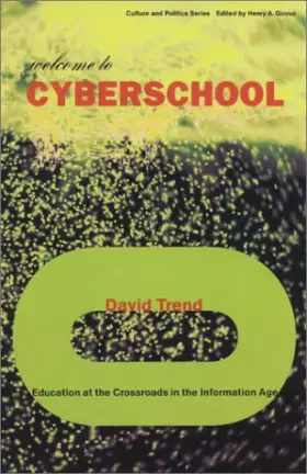 Couverture du produit · Welcome to Cyberschool: Education at the Crossroads in the Information Age (Culture and Politics Series)