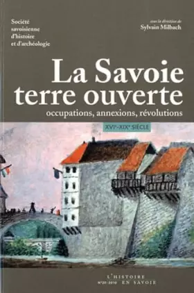 Couverture du produit · La Savoie, terre ouverte: Occupations, annexions, révolutions XVI-XIXe siècle