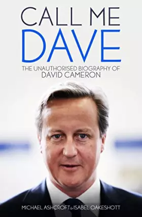 Couverture du produit · Call Me Dave: The Unauthorised Biography of David Cameron