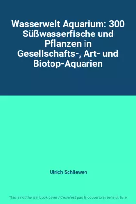 Couverture du produit · Wasserwelt Aquarium: 300 Süßwasserfische und Pflanzen in Gesellschafts-, Art- und Biotop-Aquarien
