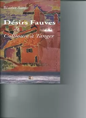 Couverture du produit · Désirs Fauves de Collioure à Tanger
