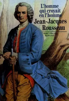 Couverture du produit · Jean-Jacques Rousseau : L'Homme qui croyait en l'homme