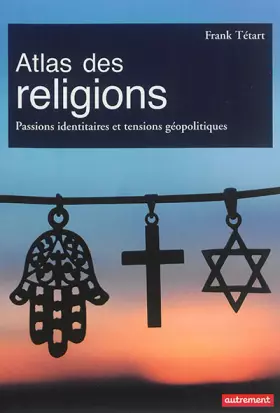 Couverture du produit · Atlas des religions: Passions identitaires et tensions géopolitiques