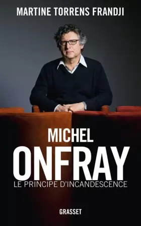 Couverture du produit · Michel Onfray, le principe d'incandescence: Essai