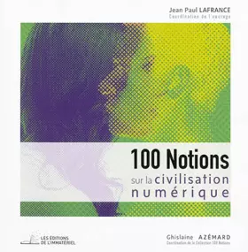 Couverture du produit · 100 Notions sur la civilisation numérique