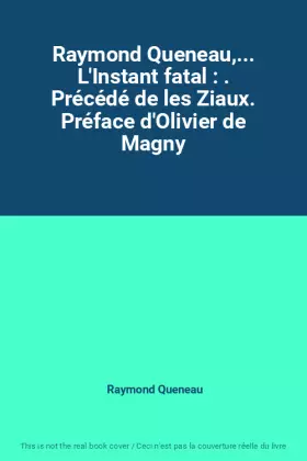Couverture du produit · Raymond Queneau,... L'Instant fatal : . Précédé de les Ziaux. Préface d'Olivier de Magny