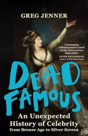 Couverture du produit · Dead Famous: An Unexpected History of Celebrity from Bronze Age to Silver Screen