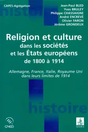 Couverture du produit · Religion et culture dans les sociétés et les Etats européens de 1800 à 1914. Allemagne, France, Italie, Royaume Uni dans leurs 