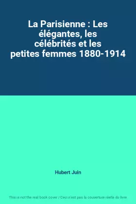 Couverture du produit · La Parisienne : Les élégantes, les célébrités et les petites femmes 1880-1914