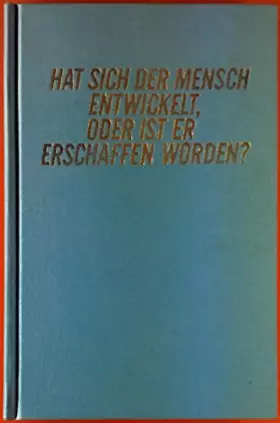 Couverture du produit · Hat sich der Mensch entwickelt, oder ist er erschaffen worden?