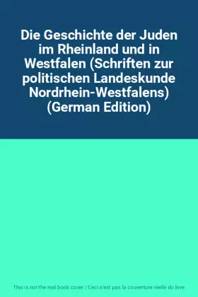 Couverture du produit · Die Geschichte der Juden im Rheinland und in Westfalen (Schriften zur politischen Landeskunde Nordrhein-Westfalens) (German Edi