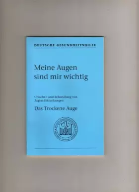 Couverture du produit · Meine Augen sind mir wichtig. Ursachen und Behandlung von Augen-Erkrankungen. Das Trockene Auge. 1. Auflage