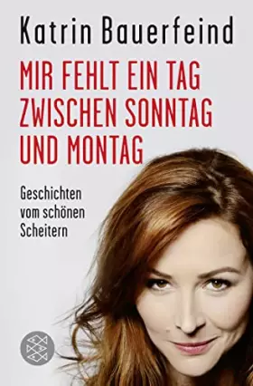 Couverture du produit · Mir fehlt ein Tag zwischen Sonntag und Montag: Geschichten vom schönen Scheitern