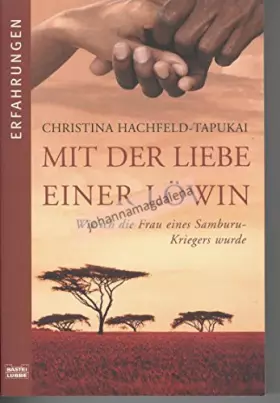 Couverture du produit · Mit der Liebe einer Löwin: Wie ich die Frau eines Samburu-Kriegers wurde