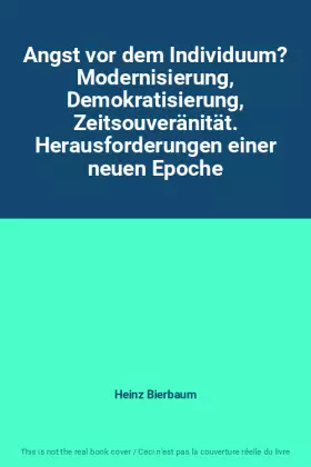 Couverture du produit · Angst vor dem Individuum? Modernisierung, Demokratisierung, Zeitsouveränität. Herausforderungen einer neuen Epoche