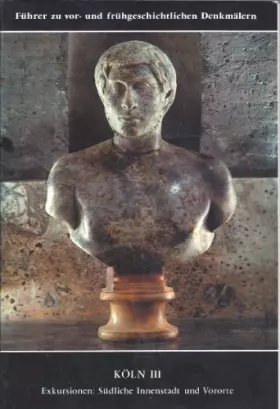 Couverture du produit · Köln III - Exkursionen: Südliche Innenstadt und Vororte (Führer zu vor- und frühgeschichtlichen Denkmälern, Band 39)