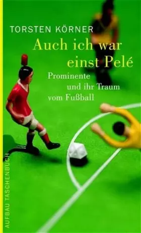 Couverture du produit · Auch ich war einst Pelé: Prominente und ihr Traum vom Fussball (Aufbau Taschenbücher)