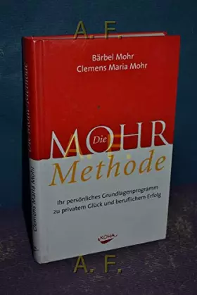 Couverture du produit · Die Mohr-Methode: Ihr persönliches Grundlagenprogramm zu privatem Glück und beruflichem Erfolg: Ihr persönliches Grundlagenprog
