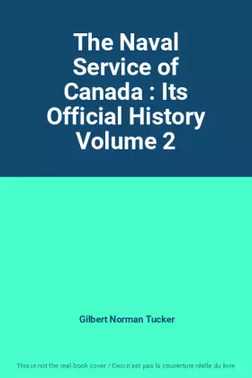 Couverture du produit · The Naval Service of Canada : Its Official History Volume 2