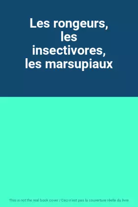 Couverture du produit · Les rongeurs, les insectivores, les marsupiaux
