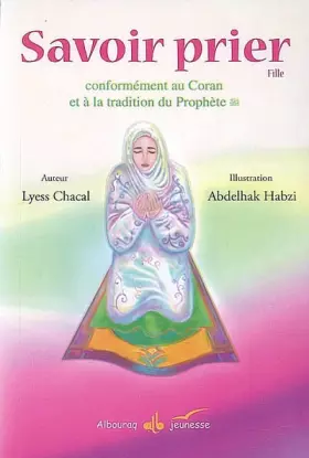 Couverture du produit · Savoir prier : Conformément au Coran et à la tradition du Prophète, Version fille