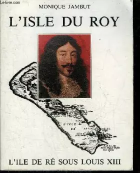 Couverture du produit · L'ISLE DU ROI - L'ISLE DE RE SOUS LOUIS XIII - DE LA REFORME AUX GUERRES DE RELIGION