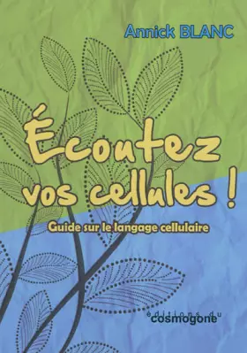 Couverture du produit · Ecoutez vos cellules !: Guide sur le langage cellulaire