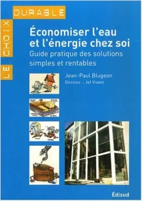Couverture du produit · Economiser l'eau et l'énergie chez soi : Guide pratique des solutions simples et rentables