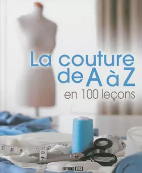 Couverture du produit · La couture de A à Z en 100 leçons