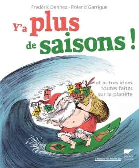 Couverture du produit · Y'a plus de saisons ! : Et autres idées toutes faites sur la planète
