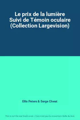 Couverture du produit · Le prix de la lumière Suivi de Témoin oculaire (Collection Largevision)