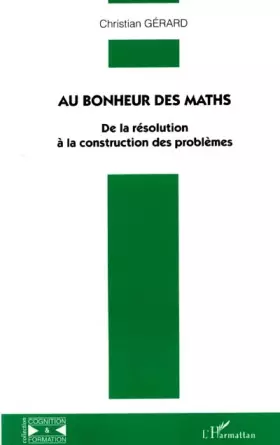 Couverture du produit · Au bonheur des maths : de la résolution à la construction des problèmes