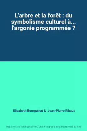 Couverture du produit · L'arbre et la forêt : du symbolisme culturel à... l'argonie programmée ?