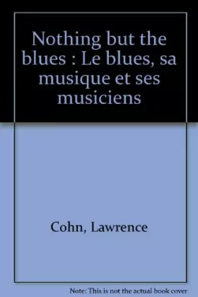 Couverture du produit · Nothing but the blues : Le blues, sa musique et ses musiciens