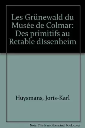 Couverture du produit · Les Grünewald du musée de Colmar : Des primitifs au retable d'Issenheim
