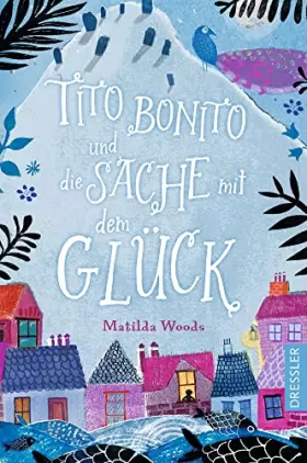 Couverture du produit · Tito Bonito und die Sache mit dem Glück: Wunderschön illustriertes, magisches Kinderbuch für Kinder ab 9 Jahren