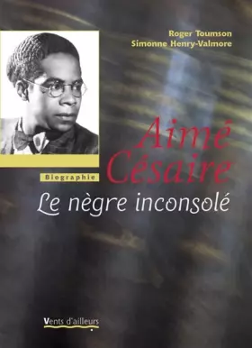 Couverture du produit · Aimé Césaire : Le nègre inconsolé