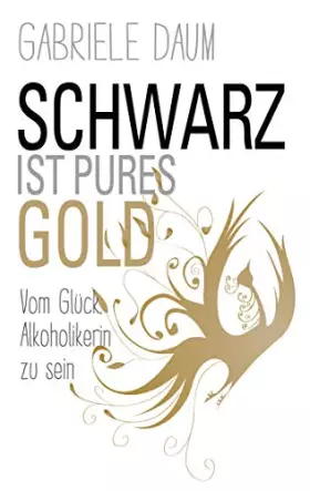 Couverture du produit · Schwarz ist pures Gold: Vom Glück, Alkoholikerin zu sein