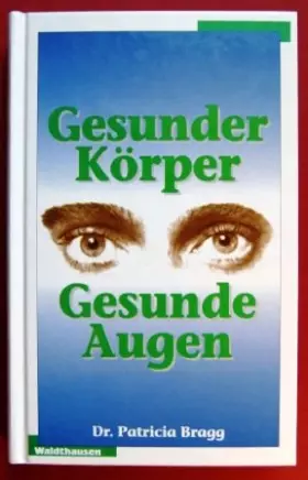 Couverture du produit · Gesunder Körper - gesunde Augen. Das Braggsche Gesundheitsprogramm für ein besseres Sehvermögen