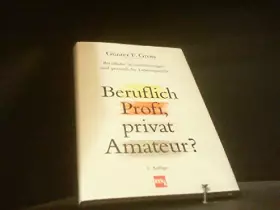 Couverture du produit · Beruflich Profi, privat Amateur? Berufliche Spitzenleistungen und persoenliche Lebensqualitaet