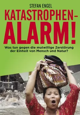 Couverture du produit · Katastrophenalarm!: Was tun gegen die mutwillige Zerstörung der Einheit von Mensch und Natur?