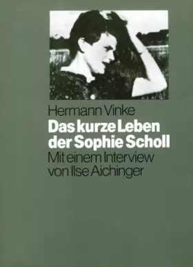 Couverture du produit · Das kurze Leben der Sophie Scholl: Mit einem Interview von Ilse Aichinger (HC - Jugendliteratur ab 12 Jahre)