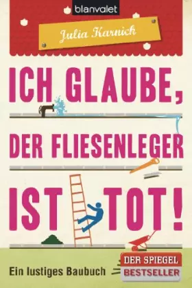 Couverture du produit · Ich glaube, der Fliesenleger ist tot!: Ein lustiges Baubuch