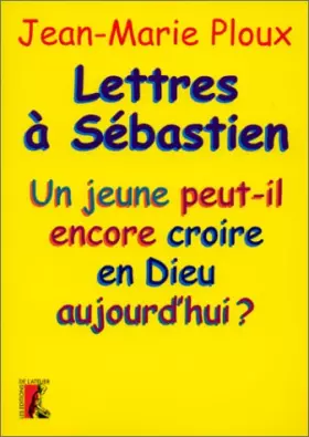 Couverture du produit · Lettres à Sébastien. Un jeune peut-il encore croire en Dieu aujourd'hui ?