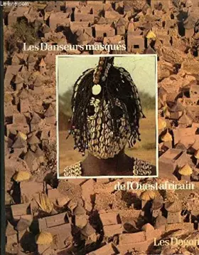 Couverture du produit · Les danseurs masqués de l'Ouest africain : les Dogon. Collection : Peuples en péril.